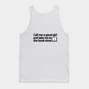 Call me a good girl and take me to the book store Tank Top